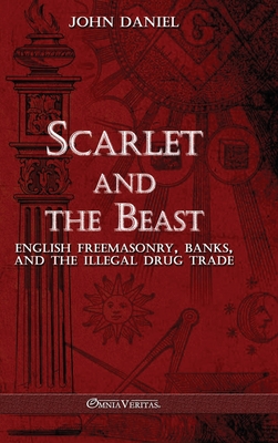 Scarlet and the Beast III: English freemasonry banks and the illegal drug trade - Daniel, John