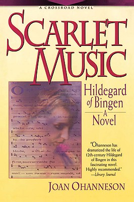 Scarlet Music: A Life of Hildegard Von Bingen - Ohanneson, Joan