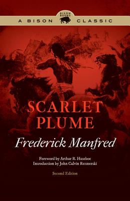 Scarlet Plume - Manfred, Frederick, and Huseboe, Arthur R (Foreword by), and Rezmerski, John Calvin (Introduction by)
