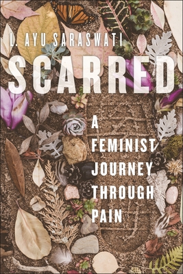 Scarred: A Feminist Journey Through Pain - Saraswati, L Ayu