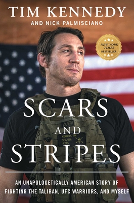 Scars and Stripes: An Unapologetically American Story of Fighting the Taliban, Ufc Warriors, and Myself - Kennedy, Tim, and Palmisciano, Nick