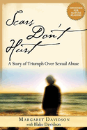 Scars Don't Hurt: A Story of Triumph Over Sexual Abuse