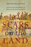 Scars on the Land: An Environmental History of Slavery in the American South