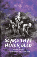 Scars That Never Bled: An Exploration of Frankenstein Through Poetry