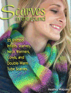 Scarves in the Round: 25 Knitted Infinity Scarves, Neck Warmers, Cowls, and Double-Warm Tube Scarves