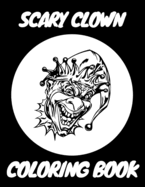 Scary Clown Coloring Book: Freak and Creepy Creatures Holiday Gift for Adults Kids