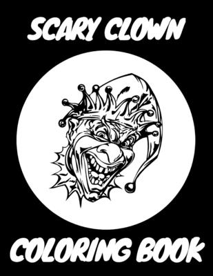 Scary Clown Coloring Book: Freak and Creepy Creatures Holiday Gift for Adults Kids - Lebovsky, Ben