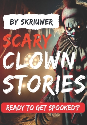 Scary Clown Short Stories: Ready to Get Spooked? - Skriuwer