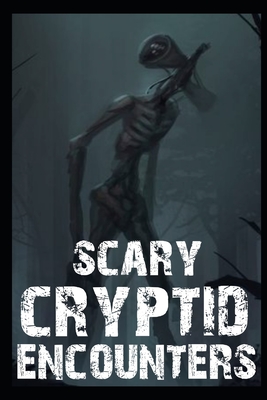 Scary Cryptid Encounters Vol 1.: True Horror Stories - Ghost, Gary