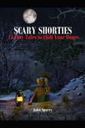 Scary Shorties: 15 Tiny Tales to Chill Your Bones