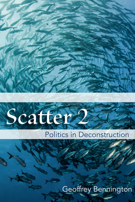 Scatter 2: Politics in Deconstruction - Bennington, Geoffrey