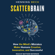 Scatterbrain: How the Mind's Mistakes Make Humans Creative, Innovative, and Successful