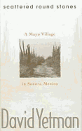 Scattered Round Stones: A Mayo Village in Sonora - Yetman, David