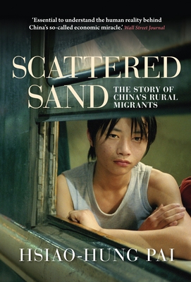 Scattered Sand: The Story of China's Rural Migrants - Pai, Hsiao-Hung, and Benton, Gregor (Introduction by)