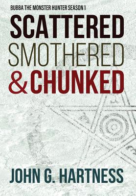 Scattered, Smothered, & Chunked: Bubba the Monster Hunter Season 1 - Hartness, John G
