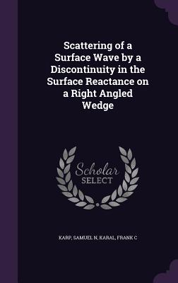 Scattering of a Surface Wave by a Discontinuity in the Surface Reactance on a Right Angled Wedge - Karp, Samuel N, and Karal, Frank C