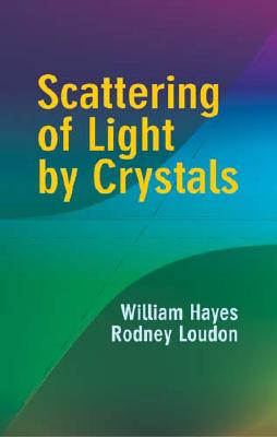 Scattering of Light by Crystals - Hayes, William, and Loudon, Rodney