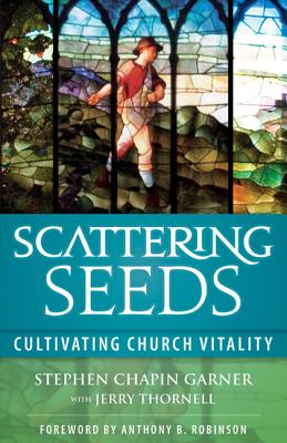 Scattering Seeds: Cultivating Church Vitality - Garner, Stephen Chapin, and Thornell, Jerry