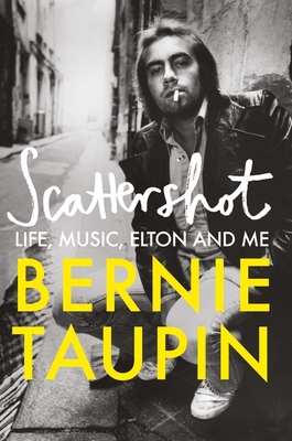 Scattershot: Life, Music, Elton and Me - Taupin, Bernie