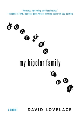 Scattershot: My Bipolar Family - Lovelace, David