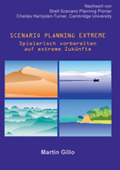 Scenario Planning Extreme: Spielerisch vorbereiten auf extreme Zuknfte