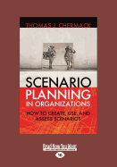 Scenario Planning in Organizations: How to Create, Use, and Assess Scenarios