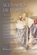 Scenarios of Power: Myth and Ceremony in Russian Monarchy from Peter the Great to the Abdication of Nicholas II - New Abridged One-Volume Edition