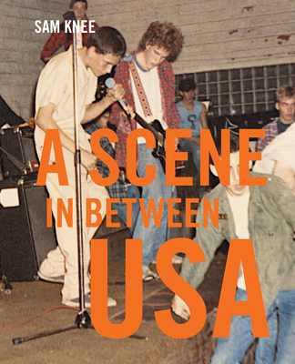 Scene In Between USA: The sounds and styles of American indie, 1983-1989 - Knee, Sam