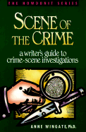 Scene of the Crime: A Writer 's Guide to Crime Scene Investigation - Wingate, Anne