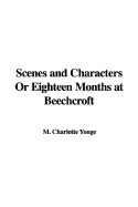 Scenes and Characters or Eighteen Months at Beechcroft - Yonge, Charlotte M