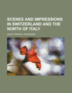 Scenes and Impressions in Switzerland and the North of Italy