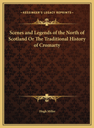 Scenes and Legends of the North of Scotland or the Traditional History of Cromarty