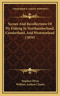 Scenes And Recollections Of Fly Fishing In Northumberland, Cumberland, And Westmorland (1834)