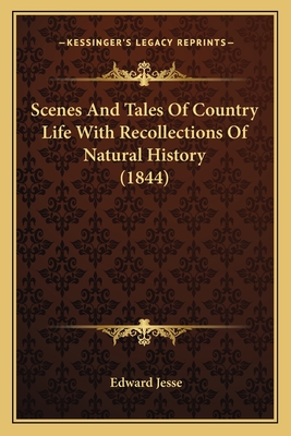 Scenes And Tales Of Country Life With Recollections Of Natural History (1844) - Jesse, Edward