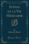 Scenes de la Vie Mexicaine (Classic Reprint)