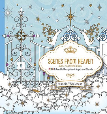 Scenes from Heaven Adult Coloring Book: Beautiful Imageries of Angels and Eternity - Charisma House