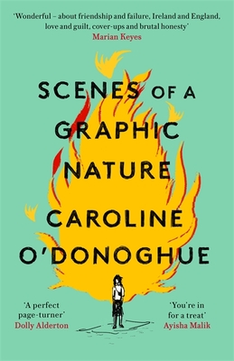 Scenes of a Graphic Nature: 'A perfect page-turner ... I loved it' - Dolly Alderton - O'Donoghue, Caroline
