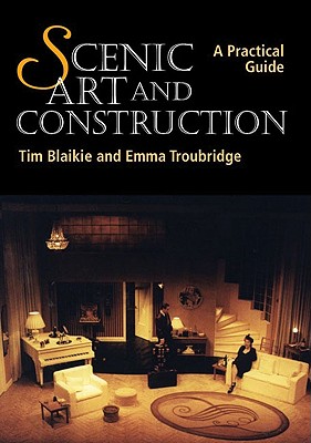 Scenic Art and Construction: A Practical Guide - Blaikie, Tim, and Troubridge, Emma