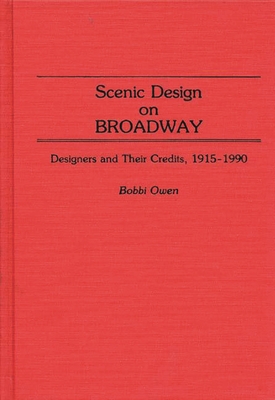 Scenic Design on Broadway: Designers and Their Credits, 1915-1990 - Owen, Bobbi