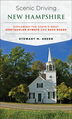 Scenic Driving New Hampshire: Exploring the State's Most Spectacular Byways and Back Roads - Green, Stewart M