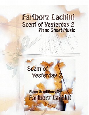 Scent of Yesterday 2: Piano Sheet Music - Lachini, Fariborz