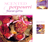 Scented Potpourri & Floral Gifts: Gifts from Nature Series
