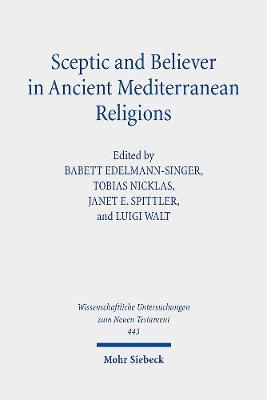 Sceptic and Believer in Ancient Mediterranean Religions - Edelmann-Singer, Babett (Editor), and Nicklas, Tobias (Editor), and Spittler, Janet E (Editor)