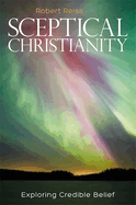Sceptical Christianity: Exploring Credible Belief