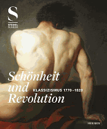Schnheit and Revolution: Klassizismus 1770-1820