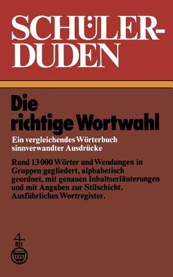 Schlerduden: Die Richtige Wortwahl Ein Vergleichendes Wrterbuch Sinnverwandter Ausdrcke - Muller, Wolfgang