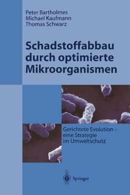 Schadstoffabbau Durch Optimierte Mikroorganismen: Gerichtete Evolution - Eine Strategie Im Umweltschutz - Bartholmes, Peter, and Kaufmann, Michael, and Schwarz, Thomas