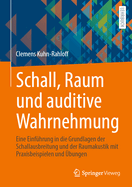 Schall, Raum Und Auditive Wahrnehmung: Eine Einfhrung in Die Grundlagen Der Schallausbreitung Und Der Raumakustik Mit Praxisbeispielen Und bungen