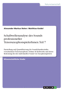 Schallwellenanalyse des Sounds professioneller TenorsaxophonspielerInnen. Teil 7: Darstellung und Quantifizierung der Soundcharakteristika verschiedener Tenorsaxophone (Selmer & Keilwerth) und deren Bedeutung fr den individuellen Sound von...