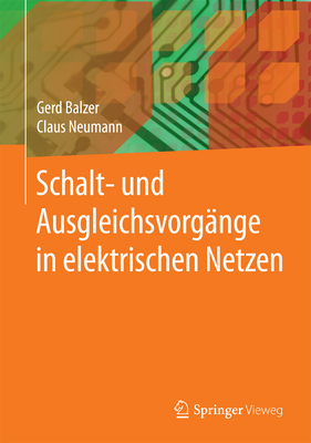 Schalt- Und Ausgleichsvorgange in Elektrischen Netzen - Balzer, Gerd, and Neumann, Claus